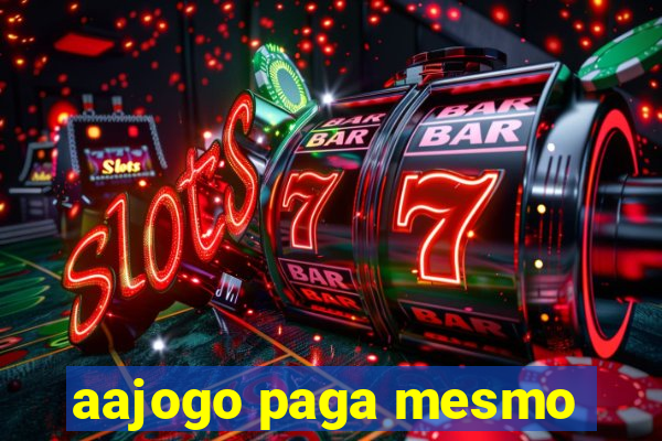 aajogo paga mesmo